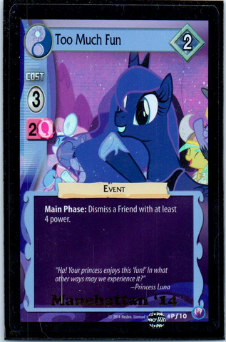 MLP CCG Canterlot Nights PF10 Too Much Fun Stamped "Manehattan '14"